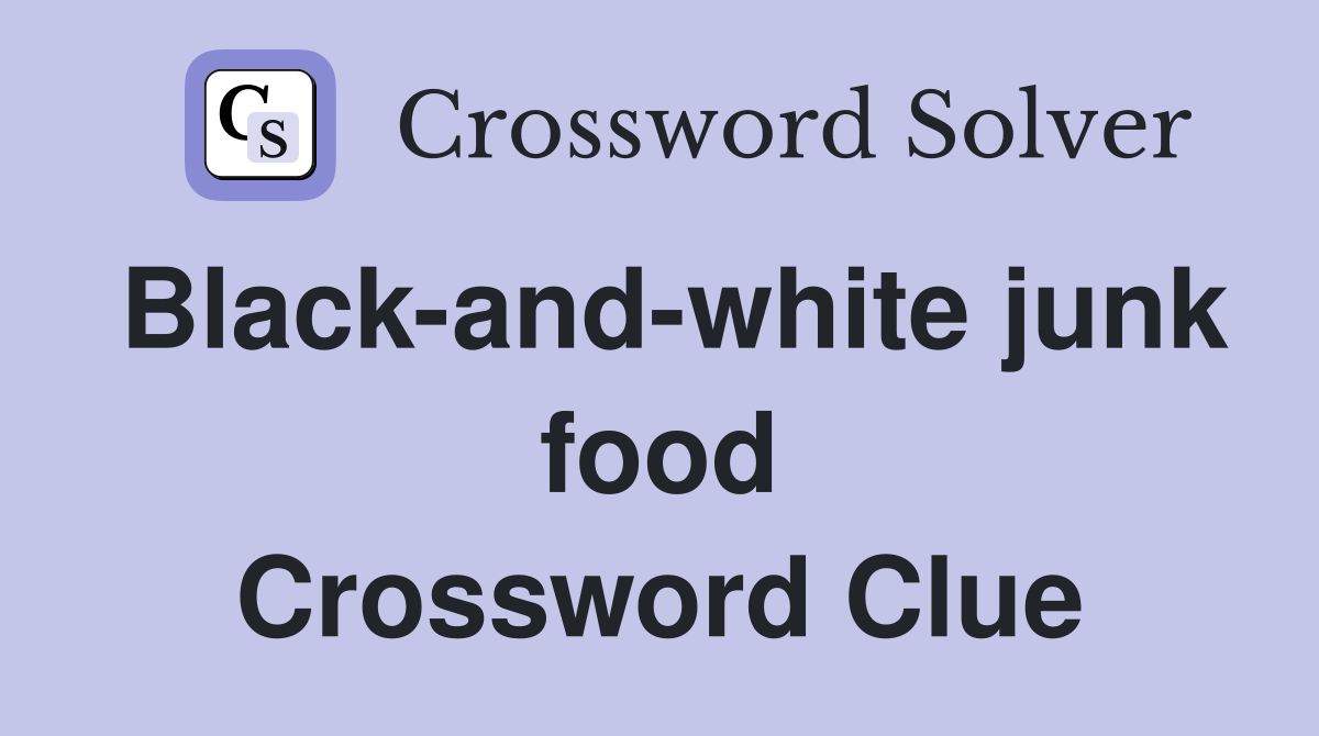 Blackandwhite junk food Crossword Clue Answers Crossword Solver